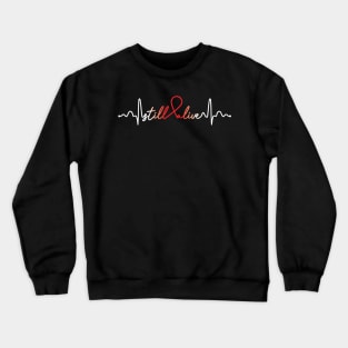 Still Alive- Heart Disease Gifts Heart Disease Awareness Crewneck Sweatshirt